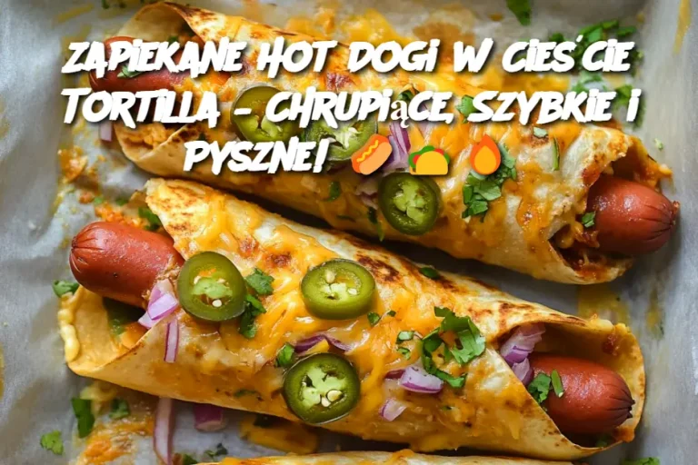 Zapiekane Hot Dogi w Cieście Tortilla