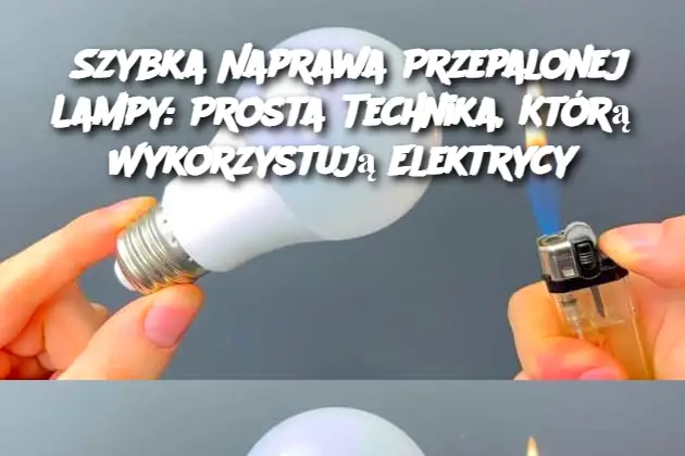 Przepalona lampa, nie marnuj pieniędzy: technika elektryka, jak naprawić ją w 1 minutę