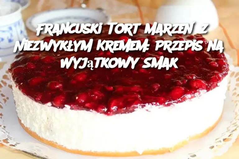 Niebiański Tort Francuski z Kremem: Sukces gwarantowany!