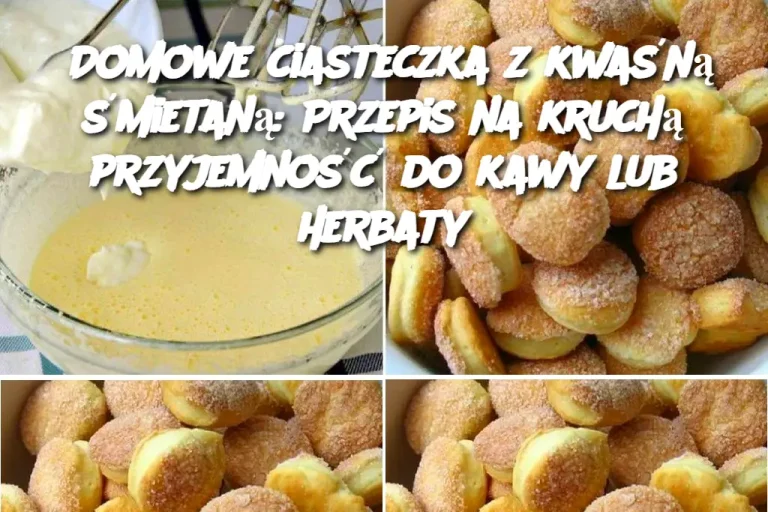 Kruche i aromatyczne domowe ciasteczka z kwaśną śmietaną. Dobre z herbatą lub kawą