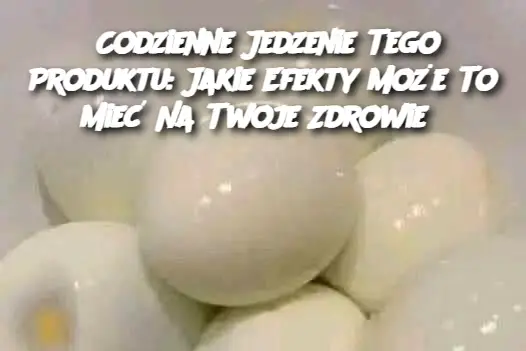 Co się stanie, jeśli będziesz jadł codziennie…Zobacz więcej