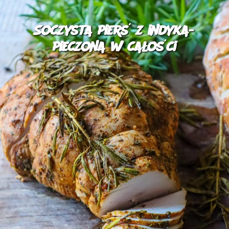 Soczysta pierś z indyka- pieczona w całości