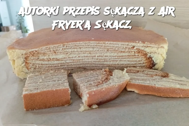 autorki przepis sękacza z Air Fryer'a Sękacz,