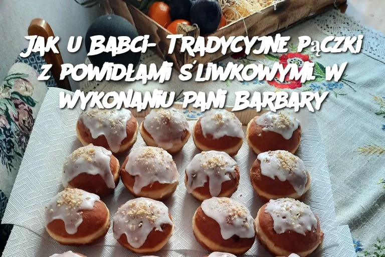 Jak u Babci- Tradycyjne pączki z powidłami śliwkowymi. W wykonaniu Pani Barbary