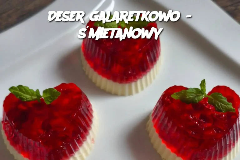 Deser galaretkowo - śmietanowy