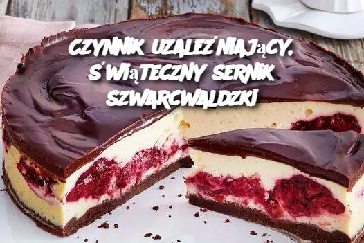 Czynnik uzależniający, świąteczny sernik szwarcwaldzki