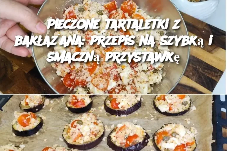 Pieczone tartaletki z bakłażana: przepis na szybką i smaczną przystawkę