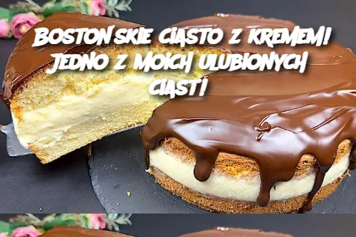 Bostońskie ciasto z kremem! Jedno z moich ulubionych ciast!