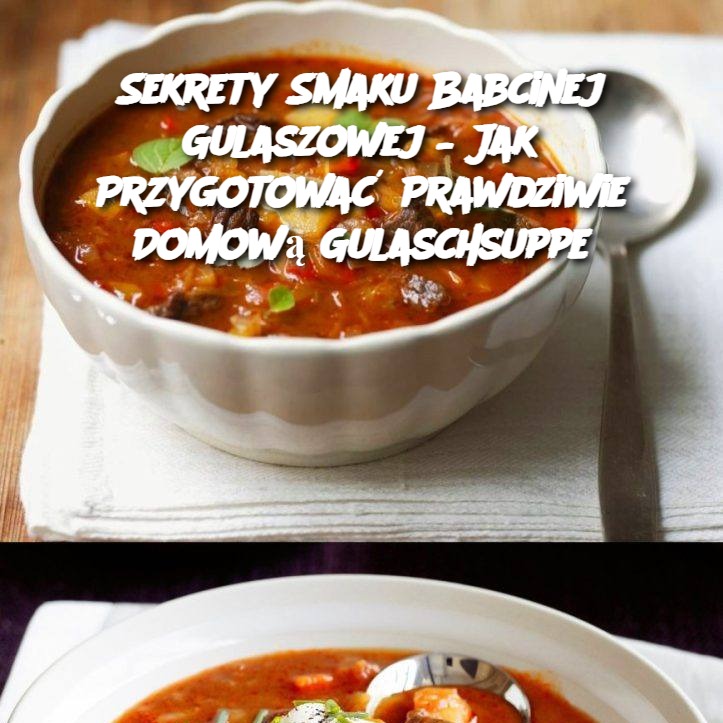 Sekrety Smaku Babcinej Gulaszowej – Jak Przygotować Prawdziwie Domową Gulaschsuppe