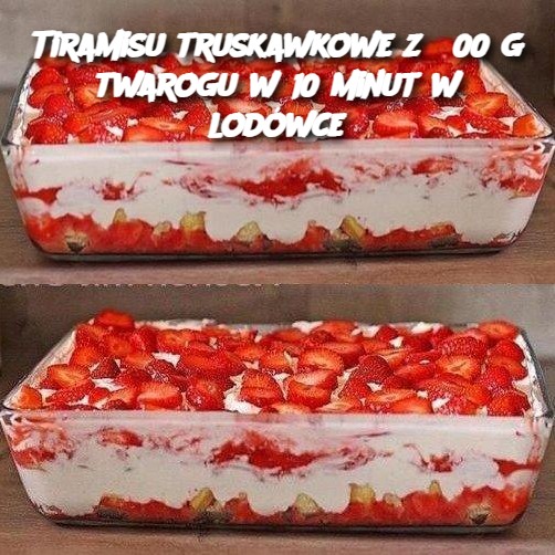 Tiramisu truskawkowe z 300 g twarogu w 10 minut w lodówce