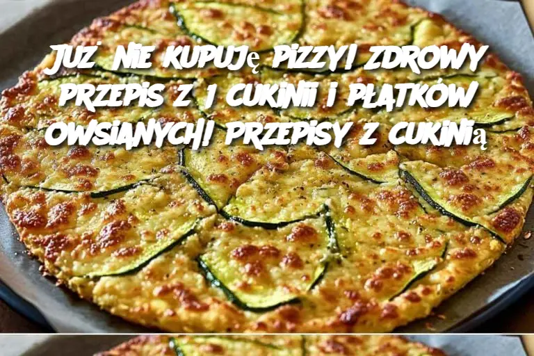 Już nie kupuję pizzy! Zdrowy przepis z 1 cukinii i płatków owsianych! Przepisy z cukinią