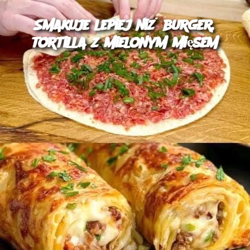 Smakuje lepiej niż burger, tortilla z mielonym mięsem