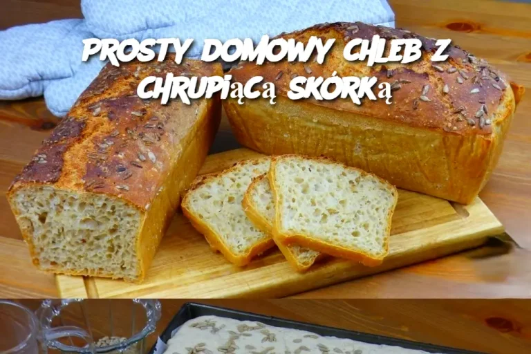 Prosty domowy chleb z chrupiącą skórką