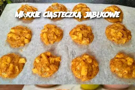 Miękkie ciasteczka jabłkowe