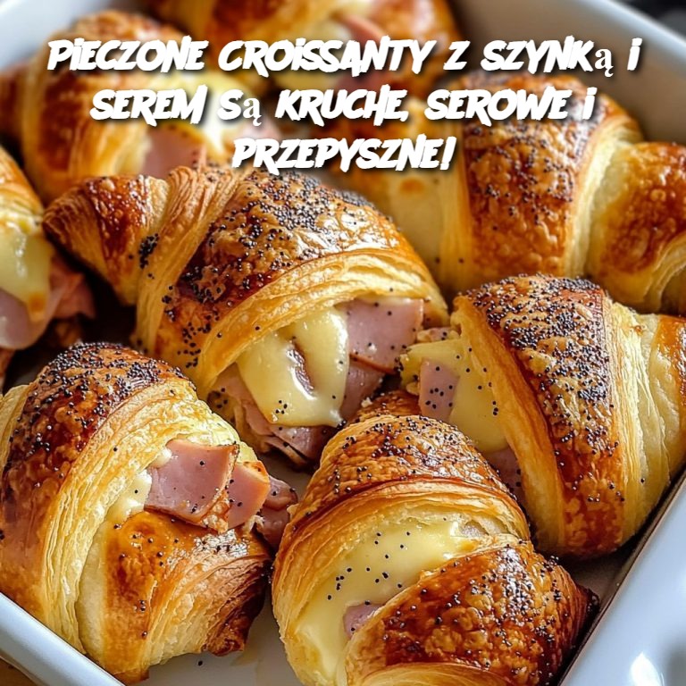 Pieczone Croissanty z szynką i serem są kruche, serowe i przepyszne!