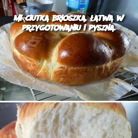 Mięciutka brioszka, łatwa w przygotowaniu i pyszna.