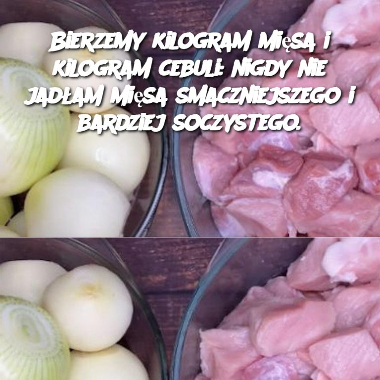 Bierzemy kilogram mięsa i kilogram cebuli: nigdy nie jadłam mięsa smaczniejszego i bardziej soczystego.