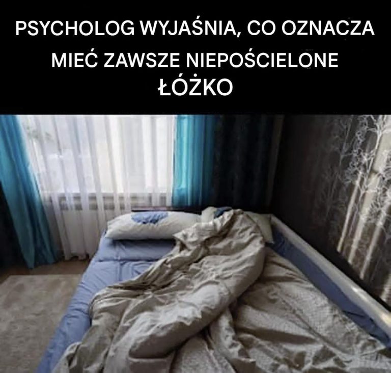 Posiadanie łóżka, które nigdy nie jest pościelone oznacza, że... zobacz więcej.