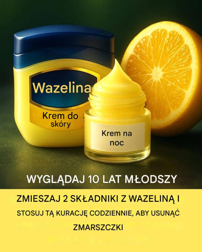 Dodaj cytrynę do wazeliny, aby uzyskać młodszy wygląd skóry