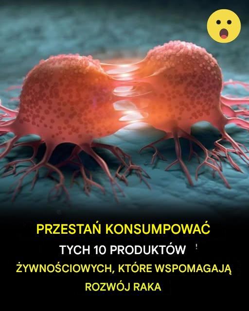 LEKARZE RADZĄ, ABY NIE SPOŻYWAĆ TYCH 10 PRODUKTÓW ŻYWNOŚCIOWYCH, KTÓRE SPOWODUJĄ ROZWÓJ RAKA!